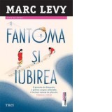 Fantoma si iubirea - Marc Levy, Ela Negreanu