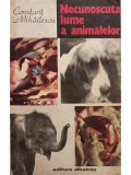 Constant Mihailescu - Necunoscuta lume a animalelor (Editia: 1987)