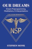 Our Dreams: Dream Preprogramming, Meditations, &amp;amp; Interpretations