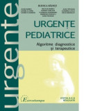 Urgente pediatrice. Algoritme, diagnostice si terapeutice - Rodica Badeti, Alina Babeu, Daniela Chiru, Daniela Damian