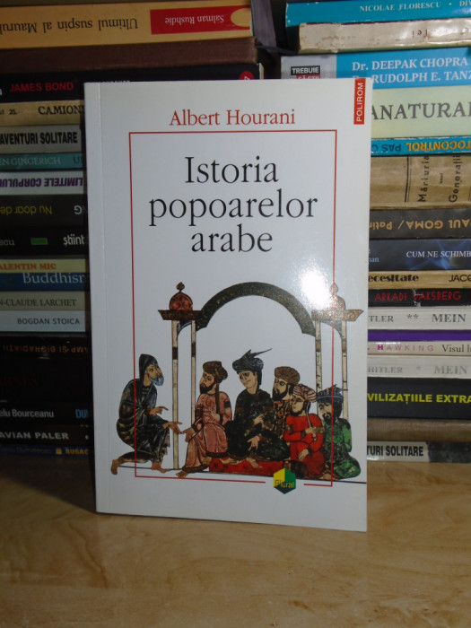 ALBERT HOURANI - ISTORIA POPOARELOR ARABE , 2010 #