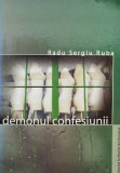 Demonul Confesiunii - Radu Sergiu Ruba, Uniunea Scriitorilor, Roman, Beletristica, Romana
