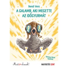 A galamb, aki megette az időgyurm&aacute;t - Most &eacute;n olvasok! Nagybetűs szint - Bendl Vera