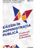 Cumpara ieftin Kaizen in administratia publica. O reforma necesara in Romania!/Constantin Toma, Julien Bratu, Simona Savulescu, Cristina Andreescu, Andrei Radutu, Ma