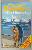 DER HIMMEL KENNT KEINE GUNSTLINGE ( CERUL NU IARTA PE NIMENI ) von ERICH MARIA REMARQUE , TEXT IN LIMBA GERMANA , 1981