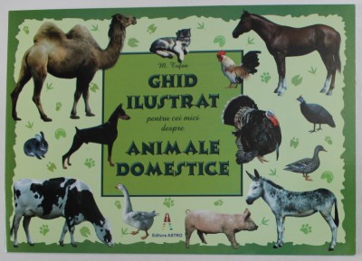 GHID ILUSTRAT PENTRU CEI MICI DESPRE ANIMALE DOMESTICE de M. TUFAN , 2023 foto