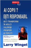 Ai Copii? Esti Responabil! - Larry Winget