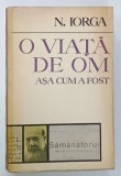 O VIATA DE OM ASA CUM A FOST de N. IORGA , editie ingrijita de VALERIU si SANDA RAPEANU , 1972 , DEDICATIE V. RAPEANU *