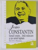 JEAN CONSTANTIN , ISMAIL ESTEM ... INTAI MANCAM SI PE URMA LUPTAM de DAN - SILVIU BOERESCU , 2025