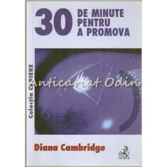 30 De Minute Pentru A Promova - Diana Cambridge