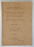 CASTELUL PELES - MONOGRAFIE ISTORICA, GEOGRAFICA, TURISTICA, PITOREASCA, DESCRIPTIVA A CASTELELOR REGALE DIN SINAIA CU IMPREJURIMILE LOR de MIHAI HARE