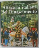 AFFRESCHI ITALIANI DEL RINASCIMENTO , IL PRIMO QUATTROCENTO ( FRESCELE ITALIENE ALE RENASTERII ) di STEFFI ROETTGEN , 1998