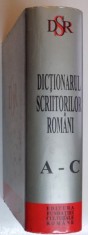 DICTIONARUL SCRIITORILOR ROMANI , VOLUMUL I , LITERELE A - C de AUREL SASU si MARIAN PAPAHAGI