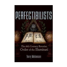 Perfectibilists: The 18th Century Bavarian Order of the Illuminati