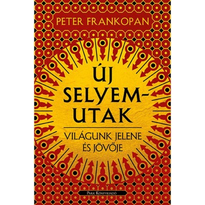 &amp;Uacute;j selyemutak - Vil&amp;aacute;gunk jelene &amp;eacute;s j&amp;ouml;vője - Peter Frankopan foto