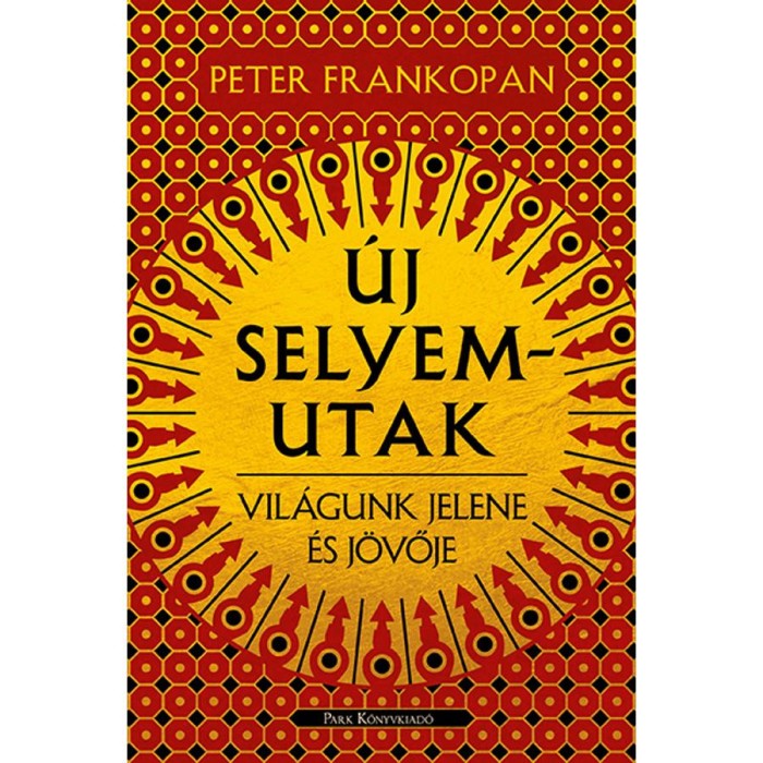 &Uacute;j selyemutak - Vil&aacute;gunk jelene &eacute;s j&ouml;vője - Peter Frankopan