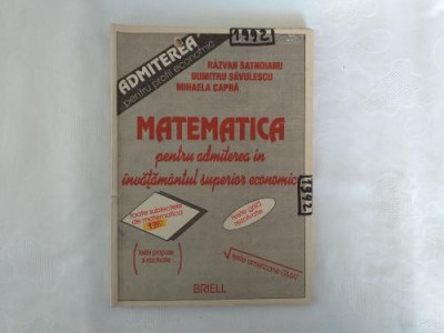 R. Satnoianu D. Savulescu M. Capra - Matematica pentru admiterea in invatamantul superior economic foto