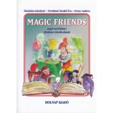 Magic Friends - Angol nyelvk&ouml;nyv &aacute;ltal&aacute;nos iskol&aacute;soknak - Angol nyelvk&ouml;nyv &aacute;ltal&aacute;nos iskol&aacute;soknak - &Aacute;brah&aacute;m K&aacute;rolyn&eacute;