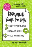 The Non-Obvious Guide to Drawing Your Future: Solve Problems, Explain Ideas, Sell Anything,