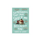 Something That May Shock and Discredit You