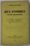 JEUX D&#039;OMBRES ( VARIETES BIBLIOPHILIQUES ) par F. CHAFFIOL - DEBILLEMONT , 1936