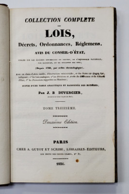 COLLECTION COMPLETE DES LOIS , DECRETS , ORDONNANCES , REGLEMENTS ET AVIS DU CONSEIL - D &amp;#039;ETAT par J.B. DUVERGIER , VOLUMUL 30 , APARUTA IN 1836 foto