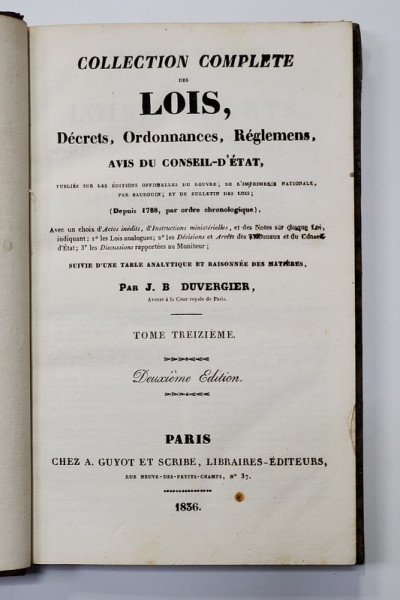 COLLECTION COMPLETE DES LOIS , DECRETS , ORDONNANCES , REGLEMENTS ET AVIS DU CONSEIL - D &#039;ETAT par J.B. DUVERGIER , VOLUMUL 30 , APARUTA IN 1836