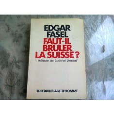 FAUT-IL BRULER LA SUISSE? - EDGAR FASEL (CARTE IN LIMBA FRANCEZA)