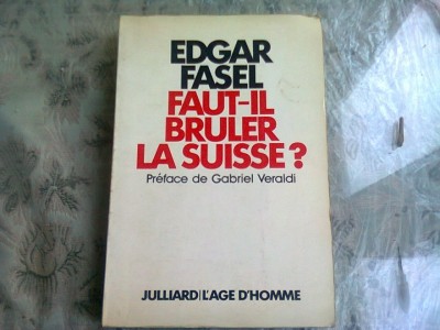 FAUT-IL BRULER LA SUISSE? - EDGAR FASEL (CARTE IN LIMBA FRANCEZA) foto