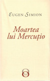 Moartea lui Mercutio | Eugen Simion, Tracus Arte
