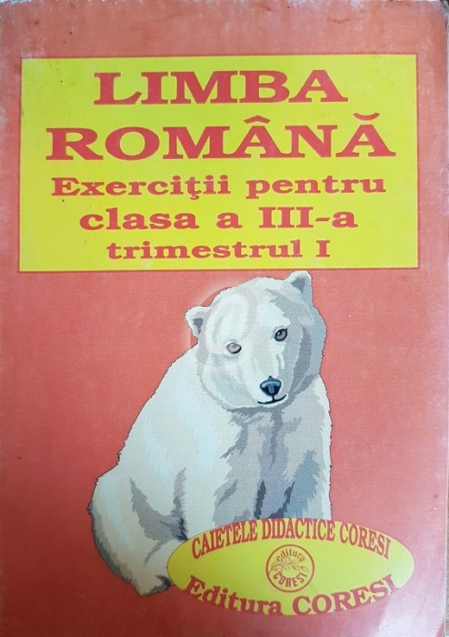 Limba romana. Exercitii pentru clasa a III-a, trimestrul I Limba romana. Exercitii pentru clasa a III-a, trimestrul I
