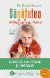Sănătatea copilului meu. Ghid de simptome şi &icirc;ngrijiri (ebook) - David Haslam - Editura LibHumanitas