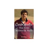 Carlo Acutis: The First Millennial Saint