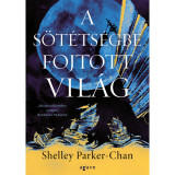 A s&ouml;t&eacute;ts&eacute;gbe fojtott vil&aacute;g - Shelley Parker-Chan