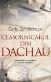 Ceasornicarul din Dachau - Carly Schabowski - Rao