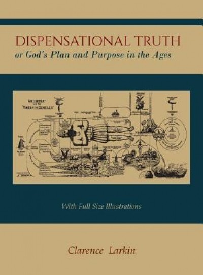 Dispensational Truth [With Full Size Illustrations], or God&#039;s Plan and Purpose in the Ages