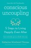 Conscious Uncoupling: 5 Steps to Living Happily Even After