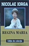 Cumpara ieftin Nicolae Iorga - Regina Maria, Paul Editions, Carte Istorie, 192 pagini, 2018