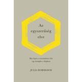 Az egyszerűs&eacute;g elve - Hat l&eacute;p&eacute;s a tiszt&aacute;nl&aacute;t&aacute;s fel&eacute; egy komplex vil&aacute;gban - Julia Hobsbawm