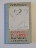 UN MUZEU IN LABIRINT,ISTORIA SUBIECTIVA A AUTOPORTRETULUI de OCTAVIAN PALER