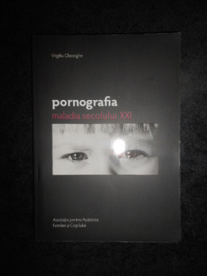 VIRGILIU GHEORGHE - PORNOGRAFIA MALADIA SECOLULUI XXI foto