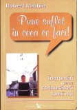 PUNE SUFLET IN CEEA CE FACI! INDRUMARI PENTRU CONDUCATORII LUMII NOI-ROBERT RABBIN-357381