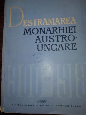DESTRAMAREA MONARHIEI AUSTRO-UNGARE (1900-1918) - C. DAICOVICIU foto