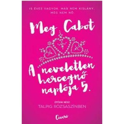 Talpig r&amp;oacute;zsasz&amp;iacute;nben - A neveletlen hercegnő napl&amp;oacute;ja 5. - Cabot foto