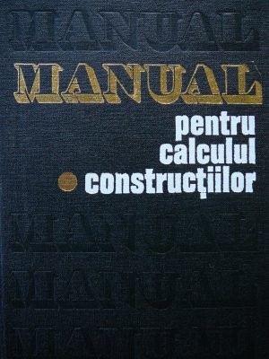 Manual pentru calculul constructiilor(vol. 1)-Bazele teoretice..-A. Caracostea.. foto
