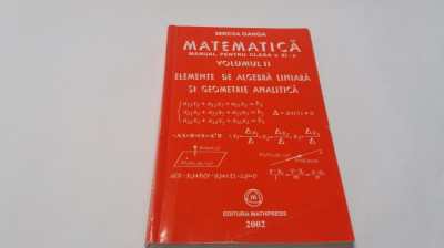 ELEMENTE DE ALGEBRA LINIARA SI GEOMETRIE ANALITICA clasa a XI a vol 2 M GANGA foto