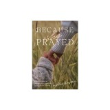 Because She Prayed: A Mother's Guide to Powerfully and Purposefully Praying for Her Children