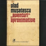 &bdquo;Aventuri Aproximative&rdquo; volumul I, de Vlad Mușatescu