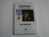 CALUGARITA (IN UMBRA UNEI FEMEI) - Ion OCHINCIUC (dedicatie si autograf)