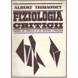 Albert Thibaudet - Fiziologia criticii - Pagini de critica si de istorie literara - 125247